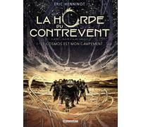 La Horde Du Contrevent - Tome 1 - Le Cosmos Est Mon Campement