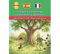 La hormiga y la cigarra La fourmi et la sauterelle (La Cigale et la Fourmi): Fábula clásica bilingüe para leer, aprender francés Fable classique bilingue pour lire et apprendre l’espagnol.