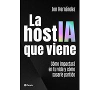 La hostIA que viene: Cómo impactará en tu vida y cómo sacarle partido