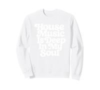 La House Music est profondément ancrée dans Mon âme Sweatshirt