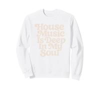 La House Music est profondément ancrée dans Mon âme Sweatshirt