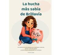 La hucha más sabia de Brillavía: Un cuento con actividades para aprender a ahorrar, pensar antes de gastar y tomar buenas decisiones con el dinero