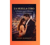 LA HUELLA CERO: Un Romance Millonario.Para amarlo, ella debe desaparecer