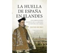 La huella de España en Flandes: Los gobernadores españoles que cambiaron la historia de Europa