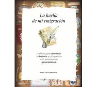 La huella de mi emigración: Un libro para conservar tu historia y compartirla con las próximas generaciones