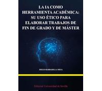 La IA como herramienta académica: su uso ético para elaborar trabajos de fin de grado y de máster
