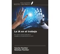 La IA en el trabajo: Por qué no serás sustituido si trabajas correctamente con la IA