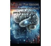 La IA en Tus Manos: Innovación Práctica para Médicos 2.0