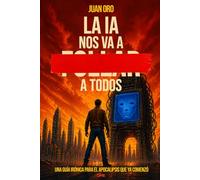 La IA nos va a ██████ a todos: Una guía irónica para el apocalipsis que ya comenzó