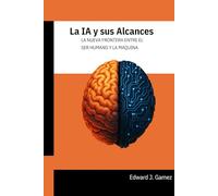 La IA y sus Alcances: La nueva frontera entre el ser humano y la máquina