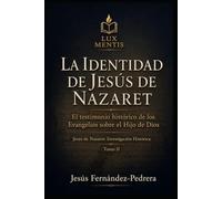 La identidad de Jesús de Nazaret: El testimonio histórico de los Evangelios sobre el Hijo de Dios