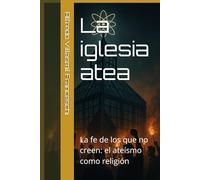 La iglesia atea: La fe de los que no creen: el ateísmo como religión