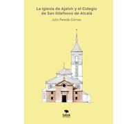 La Iglesia de Ajalvir y el Colegio de San Ildefonso de Alcalá