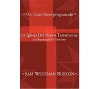 La Iglesia del Nuevo Testamento: Su Organizacion y Funciones: Un Texto Semi-Programado Burton, Sam W. (Auteur)