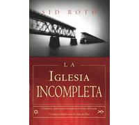 La Iglesia Incompleta : Cristianos y Judios juntos completan el cuerpo del mesías Cerremos la brecha entre los hijos de Dios (édition espagnole)