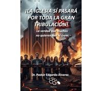 ¡LA IGLESIA SÍ PASARÁ POR TODA LA GRAN TRIBULACIÓN!: La verdad que muchos no quieren leer ni creer.