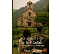 La Iglesia Vieja de la Montaña: Una historia de amor verdadero, redención y fe