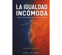LA IGUALDAD INCÓMODA: Sobre el precio invisible de ser hombre o mujer hoy