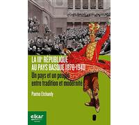 La IIIe République au Pays basque, 1870-1940 - un pays et un peuple entre tradition et modernité
