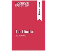La Ilíada De Homero (Guía De Lectura): Resumen Y Análisis Completo