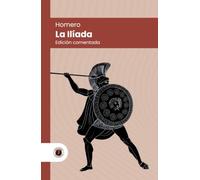 La Ilíada (en prosa): Edición con prólogo, comentada y biografía del autor (Nueva traducción)