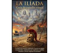 LA ILÍADA Guía de Estudio Visual: La épica de Homero explicada a través de mapas conceptuales, resúmenes por capítulos y análisis temático. (Texto original no incluido)