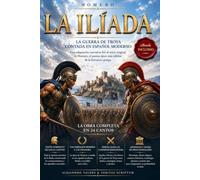 LA ILÍADA: La guerra de Troya contada en español moderno. Adaptación narrativa fiel al texto íntegro de la obra de Homero, con Aquiles y Héctor, gran epopeya de la mitología griega. +eBook INCLUIDO
