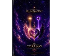 La iluminación del corazón: El amor que nunca debió dejar irse