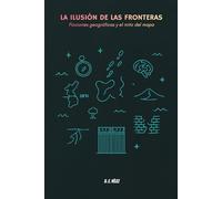 La ilusión de las fronteras: Ficciones geográficas y el mito del mapa