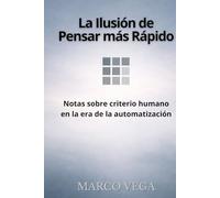 La Ilusión de Pensar más Rápido: Notas sobre criterio humano en la era de la automatización