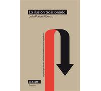 La ilusión traicionada El principio del fin de la socialdemocracia española - Ponce Alberca, Julio - Sr. Scott Libros - ebook (ePub) - Livre