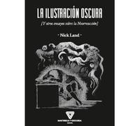 LA ILUSTRACIÓN OSCURA: Y otros ensayos sobre la Neorreacción