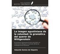 La imagen agustiniana de la voluntad: la gramática del querer de Wittgenstein: El problema (gramatical) de la voluntad y su tratamiento dialógico: el párrafo 618 de las Investigaciones filosóficas