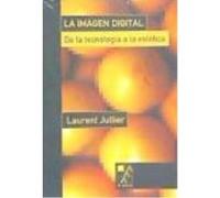 La Imagen Digital: De La Tecnología A La Estética - Laurent Jullier Laurent Jullier (Auteur)