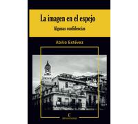 La Imagen En El Espejo: (Algunas Confidencias)