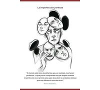 La Imperfección Perfecta: Fragmentos, Capítulos Y Verdades Que No Pedí Vivir, Pero Me Hicieron Escribir. (Spanish Edition)
