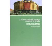 La Implantación Del Hospital Moderno En España : El Hospital General De Asturias, Una Referencia Imprescindible