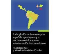 La implosión de las monarquías española y portuguesa y el nacimiento de los nuevos estado-nación ibe