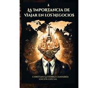 La Importancia de Viajar en los Negocios: “Transforma tu visión de negocio viajando por el mundo”