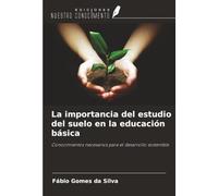 La importancia del estudio del suelo en la educación básica: Conocimientos necesarios para el desarrollo sostenible