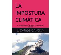 La Impostura Climática: El Escepticismo De La Ciencia Y El Estado Del Mundo