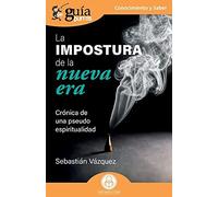 La Impostura De La Nueva Era : Crónica De Una Pseudo Espiritualidad