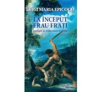 La inceput erau frati. Exemple de fraternitate in Biblie - Luigi Maria Epicoco, Editie in limba romana