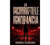 La incorruptible ignorancia