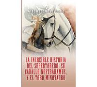 La Increíble Historia Del Supertorero, Su Caballo Nostradamus Y El Toro Minotauro