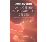 La Increíble Improbabilidad Del Ser Roberts, Alice (Auteur)