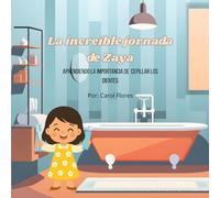 LA INCREÍBLE JORNADA DE ZAYA: Aprendiendo la importancia de cepillar los dientes