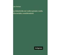 La infanticida nel codice penale e nella vita sociale; considerazioni