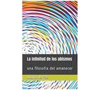 La Infinitud De Los Abismos: Una Filosofía Del Amanecer