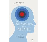 La inflamación de la mente: Una nueva y radical manera de abordar la depresión